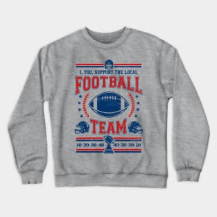 Funny Football Fan - I, Too, Support The Local Football Team Crewneck Sweatshirt